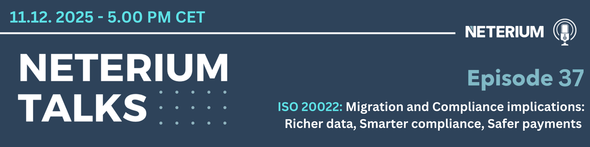 Episode 37 - Neterium Talks - ISO 20022: Migration and Compliance implications: Richer data, Smarter compliance, Safer payments