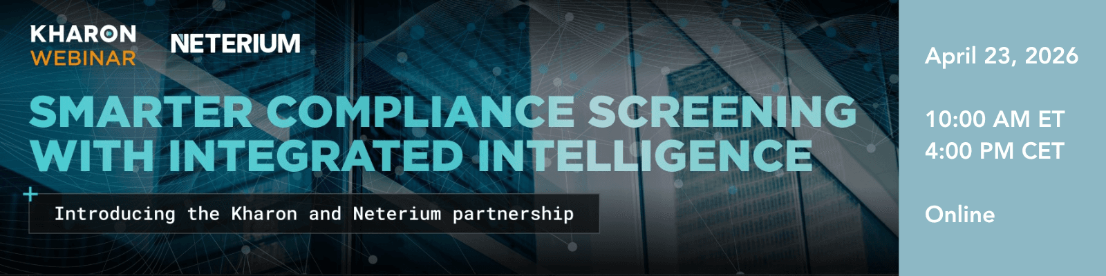 You’re invited: Webinar on Smarter Compliance Screening with Integrated Intelligence - Introducing the Kharon & Neterium Partnership