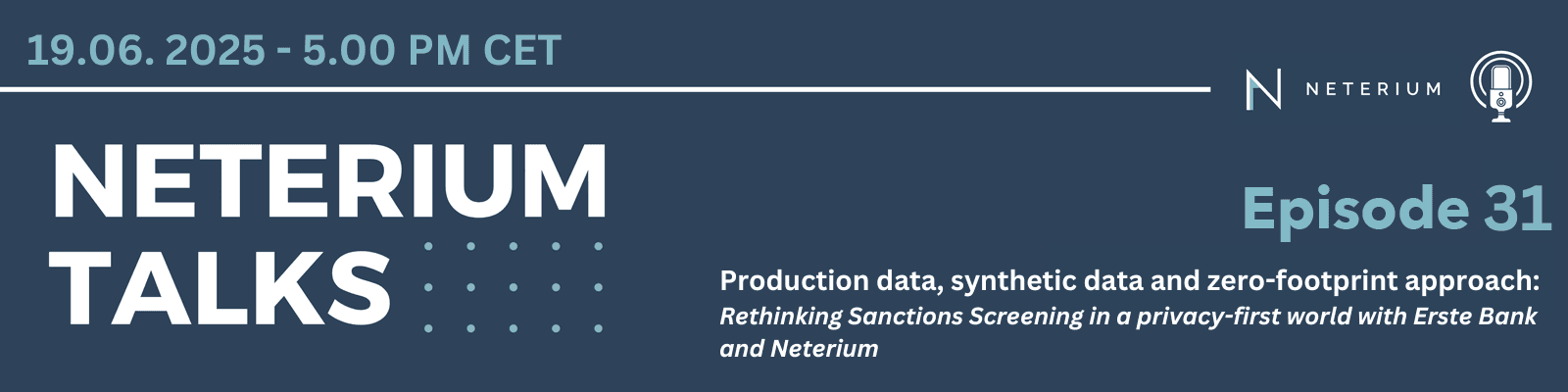 Episode 31 - Neterium Talks - Production data, synthetic data and zero-footprint approach: Rethinking Sanctions Screening in a privacy-first world with Erste Bank and Neterium 