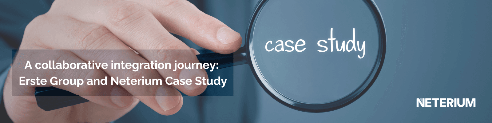 A collaborative integration journey: Erste Group and Neterium Case Study